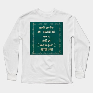 Would you like an  Adventure  Now Or shall we Have tea First? Peter Pan Quote Rose Gold Typography Long Sleeve T-Shirt